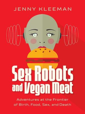 cover image of Sex Robots and Vegan Meat